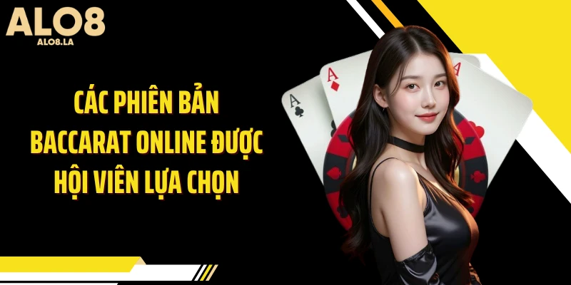 Các phiên bản baccarat online được hội viên lựa chọn