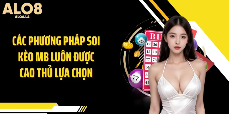 Các phương pháp soi kèo MB luôn được cao thủ lựa chọn