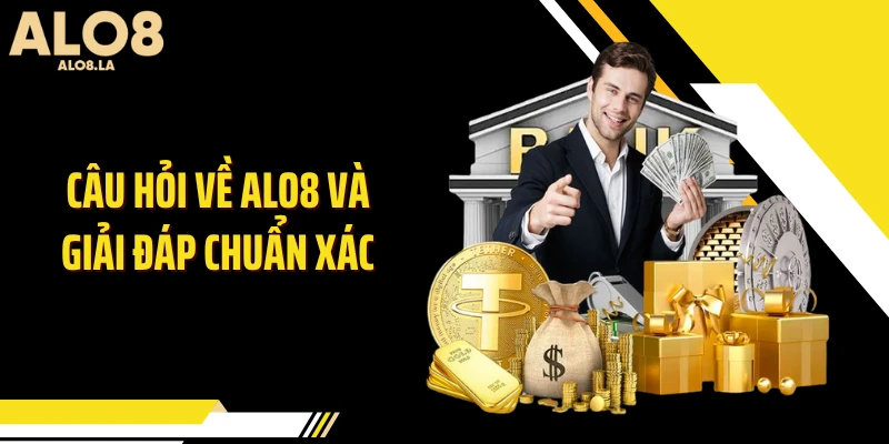 Câu hỏi về ALO8 và giải đáp chuẩn xác