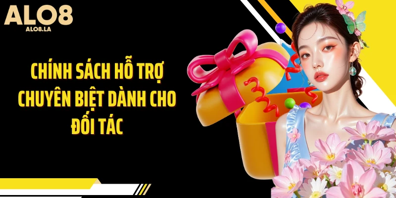 Chính sách hỗ trợ chuyên biệt dành cho đối tác