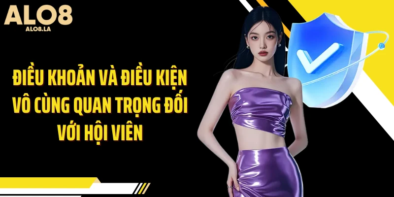 Điều khoản và điều kiện vô cùng quan trọng đối với hội viên