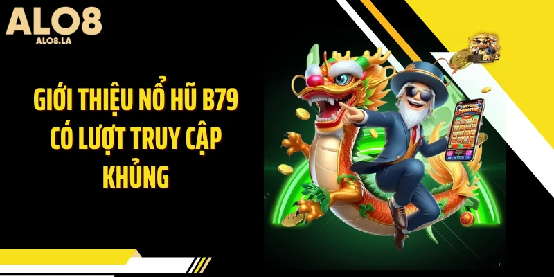 Giới thiệu nổ hũ B79 có lượt truy cập khủng