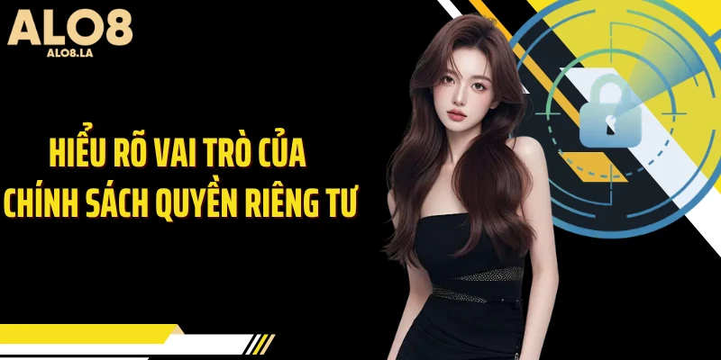 Hiểu rõ vai trò của chính sách quyền riêng tư