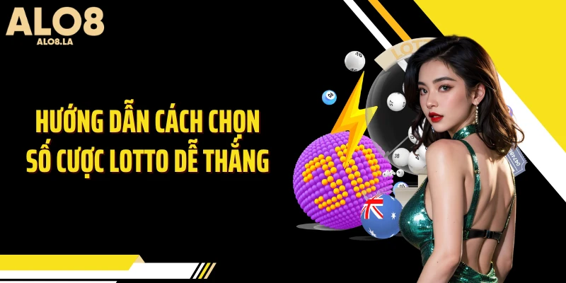 Hướng dẫn cách chọn số cược Lotto dễ thắng
