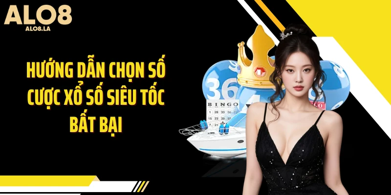Hướng dẫn chọn số cược xổ số siêu tốc bất bại