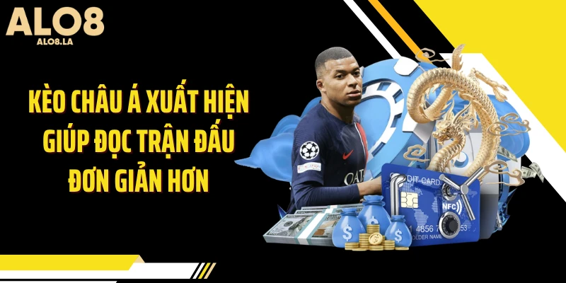 Kèo châu Á xuất hiện giúp đọc trận đấu đơn giản hơn