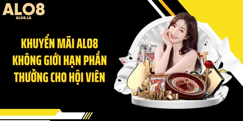 Khuyến mãi ALO8 không giới hạn phần thưởng cho hội viên