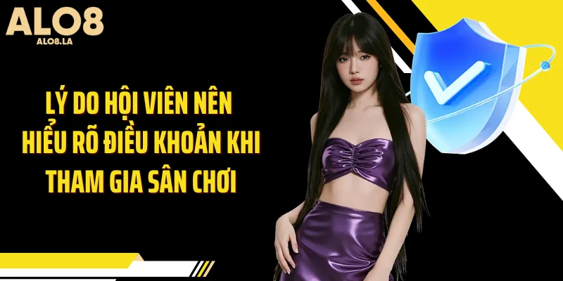 Lý do hội viên nên hiểu rõ điều khoản khi tham gia sân chơi