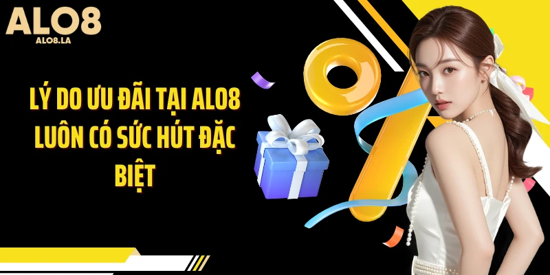 Lý do ưu đãi tại Alo8 luôn có sức hút đặc biệt