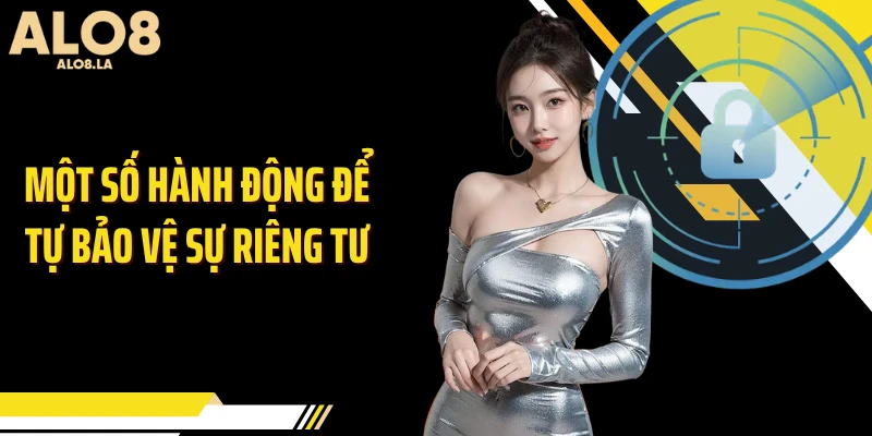 Một số hành động để tự bảo vệ sự riêng tư