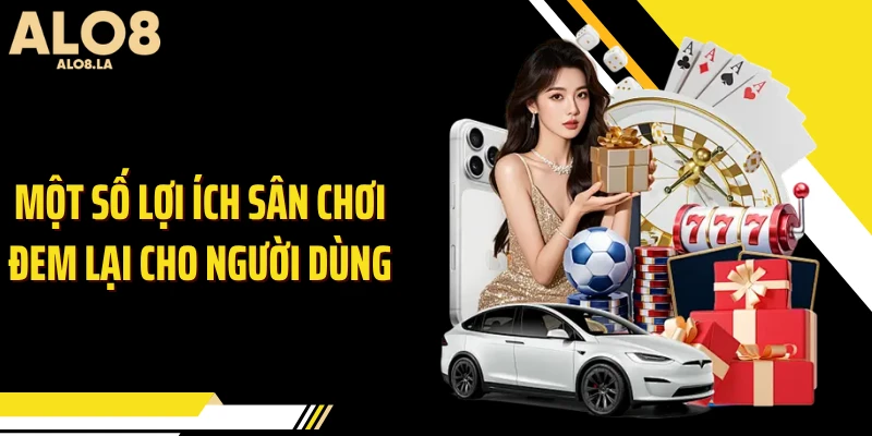 Một số lợi ích sân chơi đem lại cho người dùng