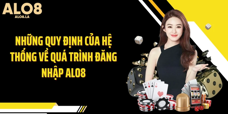 Những quy định của hệ thống về quá trình đăng nhập ALO8
