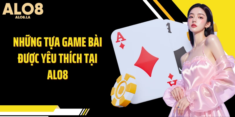 Những tựa game bài được yêu thích tại Alo8