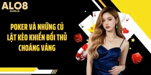 Poker Và Những Cú Lật Kèo Khiến Đối Thủ Choáng Váng