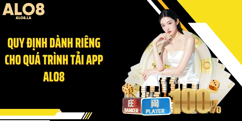 Quy định dành riêng cho quá trình tải app ALO8