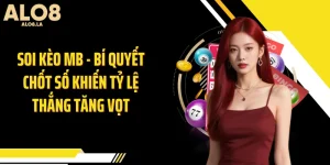 Soi Kèo MB - BÍ Quyết Chốt Số Khiến Tỷ Lệ Thắng Tăng Vọt