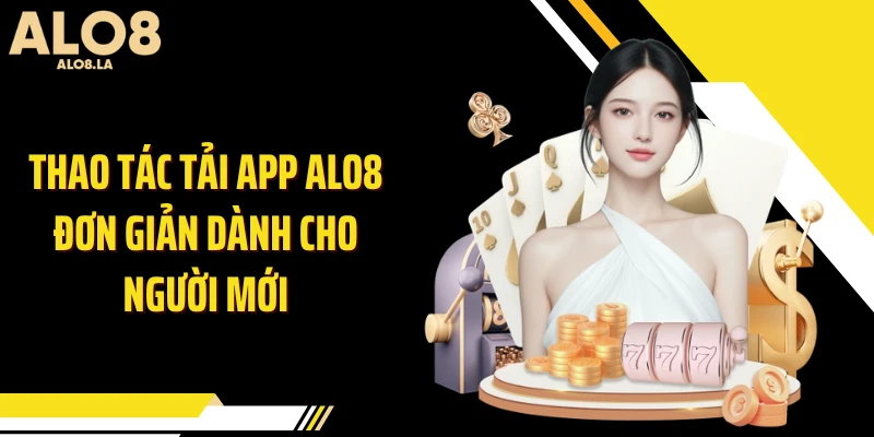 Thao tác tải app ALO8 đơn giản dành cho người mới