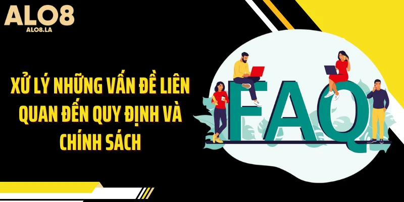 Xử lý những vấn đề liên quan đến quy định và chính sách